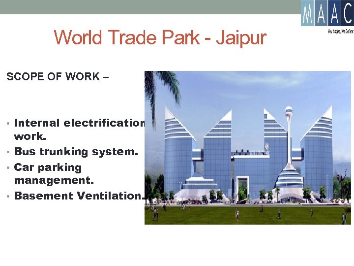 World Trade Park - Jaipur SCOPE OF WORK – • Internal electrification work. •