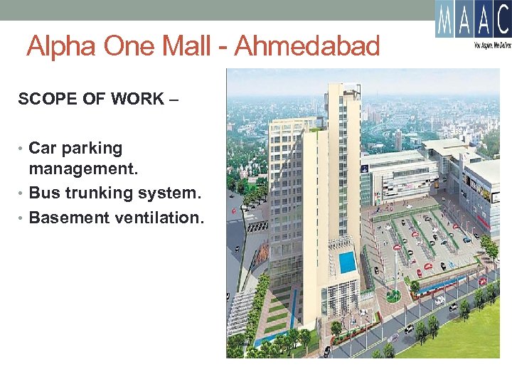 Alpha One Mall - Ahmedabad SCOPE OF WORK – • Car parking management. •