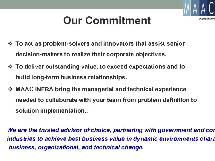 Our Commitment v To act as problem-solvers and innovators that assist senior decision-makers to