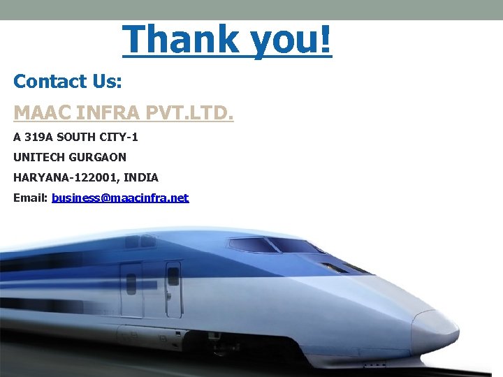 Thank you! Contact Us: MAAC INFRA PVT. LTD. A 319 A SOUTH CITY-1 UNITECH