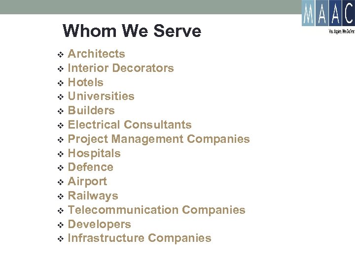 Whom We Serve Architects v Interior Decorators v Hotels v Universities v Builders v
