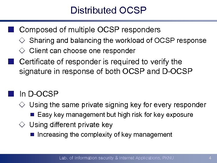 Distributed OCSP ¢ Composed of multiple OCSP responders ¯ Sharing and balancing the workload
