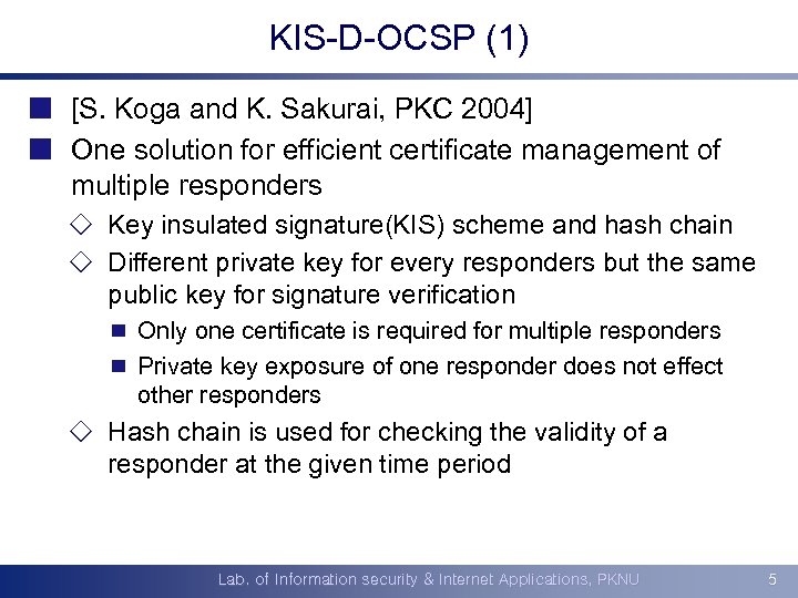 KIS-D-OCSP (1) ¢ [S. Koga and K. Sakurai, PKC 2004] ¢ One solution for