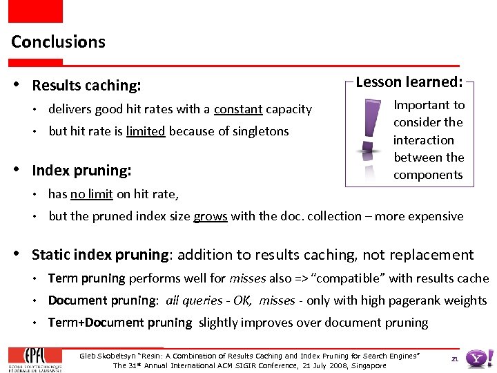Conclusions • Results caching: • delivers good hit rates with a constant capacity •