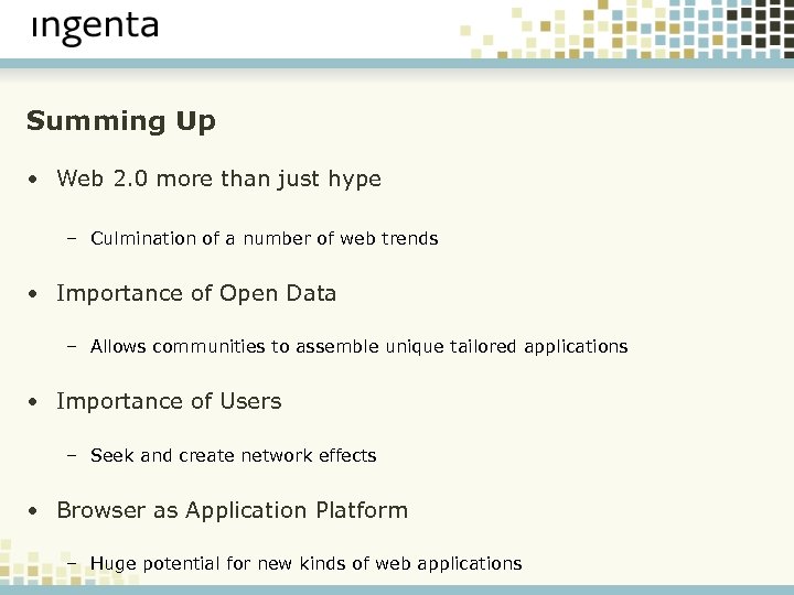 Summing Up • Web 2. 0 more than just hype – Culmination of a