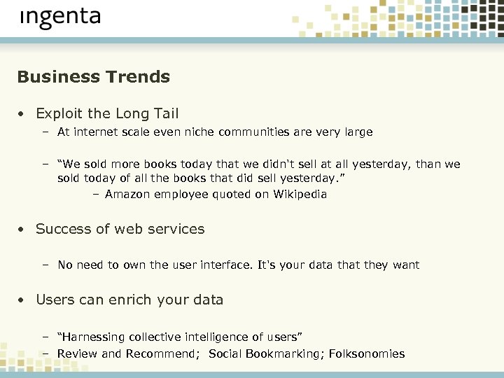 Business Trends • Exploit the Long Tail – At internet scale even niche communities
