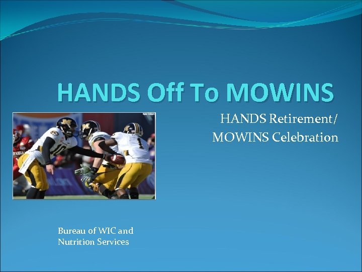 HANDS Off To MOWINS HANDS Retirement/ MOWINS Celebration Bureau of WIC and Nutrition Services