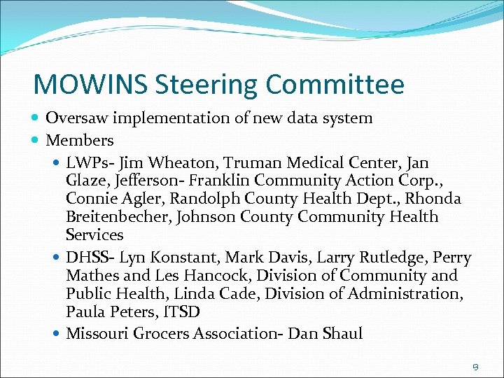 MOWINS Steering Committee Oversaw implementation of new data system Members LWPs- Jim Wheaton, Truman