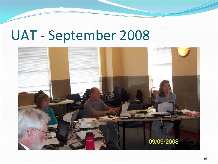 UAT - September 2008 16 