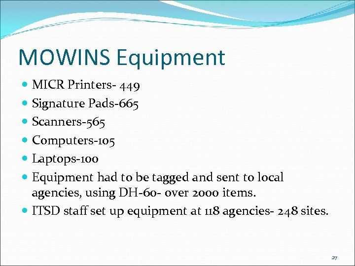 MOWINS Equipment MICR Printers- 449 Signature Pads-665 Scanners-565 Computers-105 Laptops-100 Equipment had to be