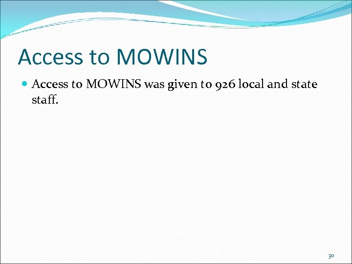Access to MOWINS was given to 926 local and state staff. 30 