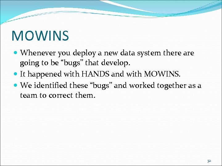 MOWINS Whenever you deploy a new data system there are going to be “bugs”