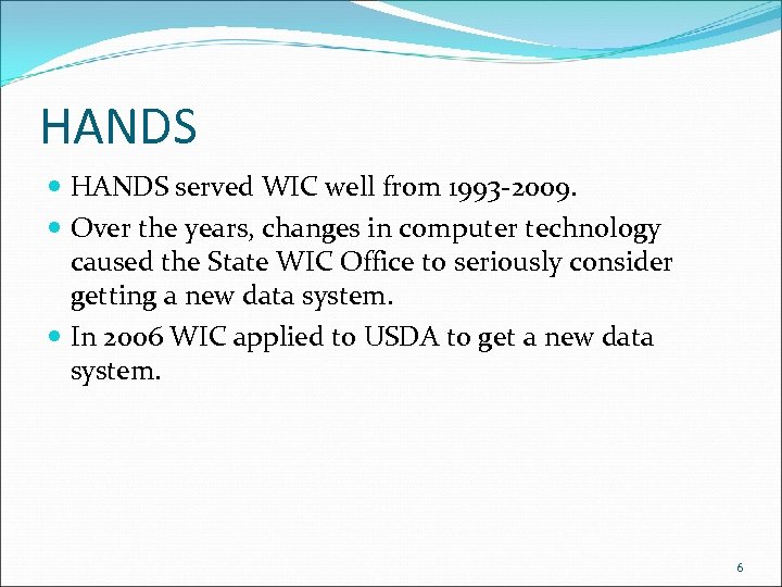 HANDS served WIC well from 1993 -2009. Over the years, changes in computer technology