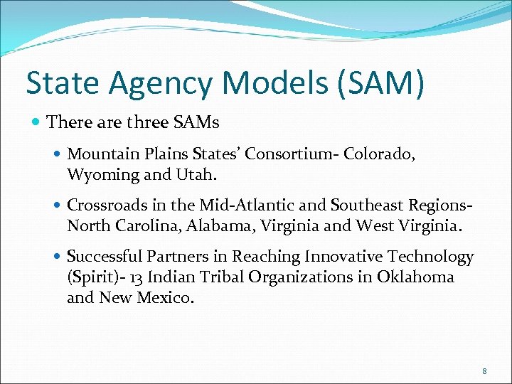 State Agency Models (SAM) There are three SAMs Mountain Plains States’ Consortium- Colorado, Wyoming