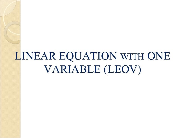 LINEAR EQUATION WITH ONE VARIABLE (LEOV) 