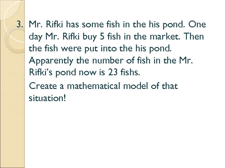 3. Mr. Rifki has some fish in the his pond. One day Mr. Rifki