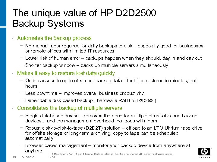 The unique value of HP D 2 D 2500 Backup Systems • Automates the