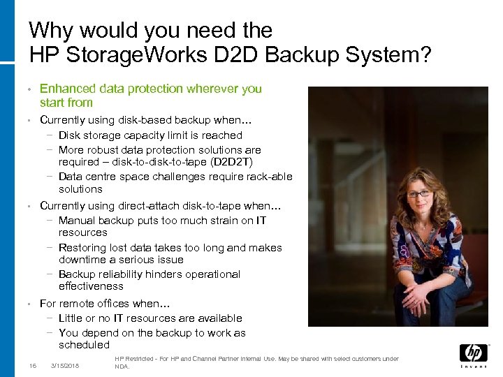 Why would you need the HP Storage. Works D 2 D Backup System? •