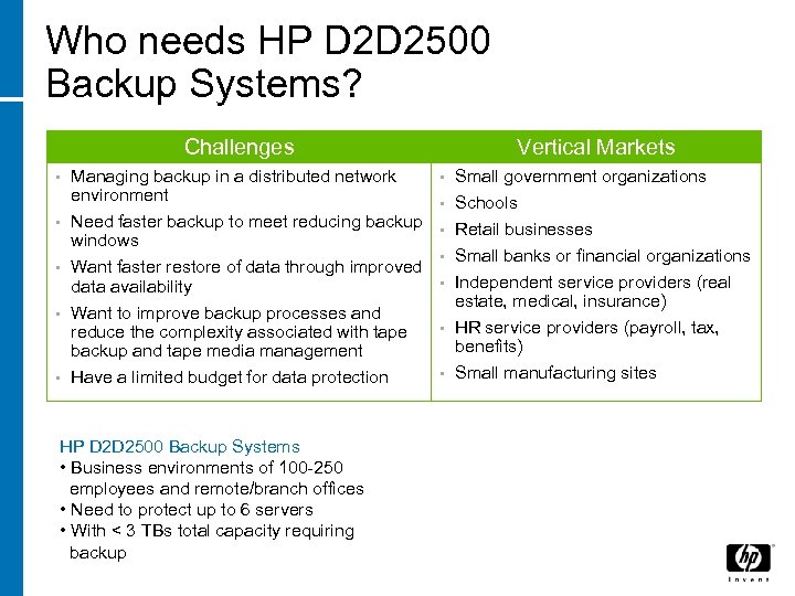 Who needs HP D 2 D 2500 Backup Systems? Challenges • Managing backup in