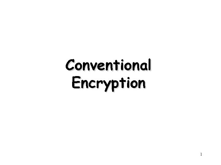 Conventional Encryption 1 