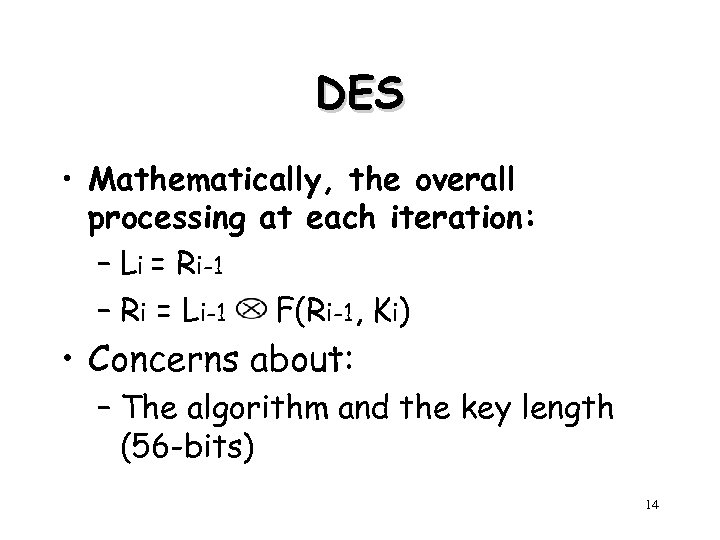 DES • Mathematically, the overall processing at each iteration: – Li = Ri-1 –