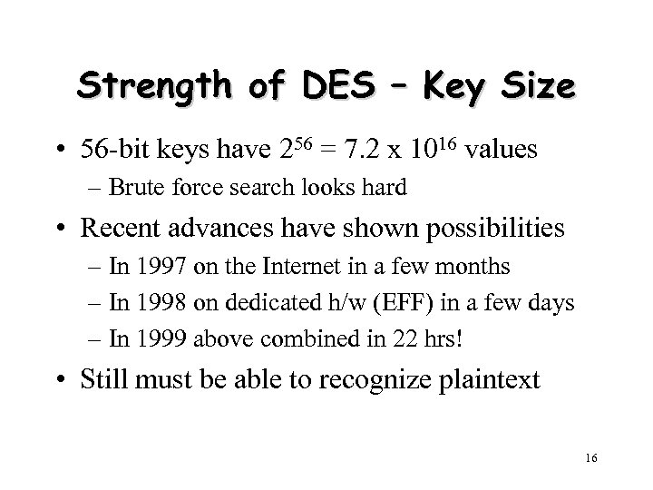 Strength of DES – Key Size • 56 -bit keys have 256 = 7.