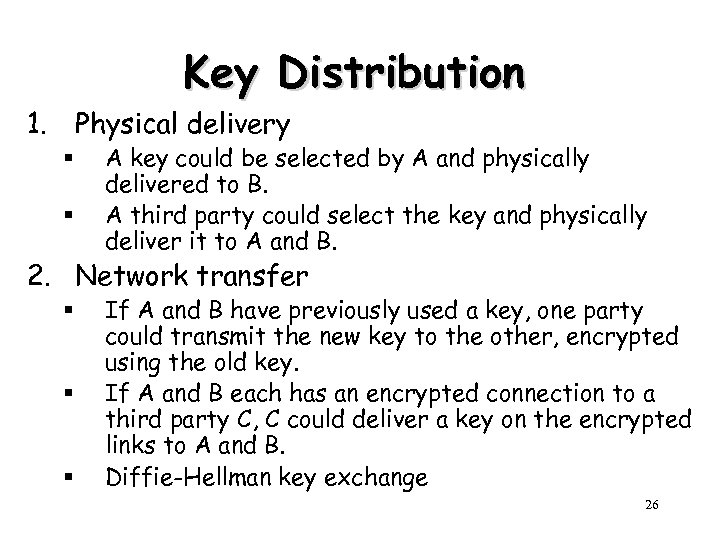 Key Distribution 1. Physical delivery § § A key could be selected by A