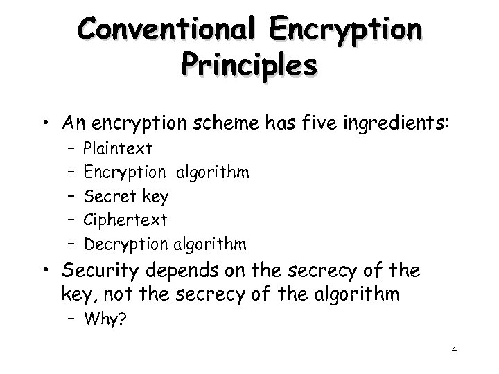 Conventional Encryption Principles • An encryption scheme has five ingredients: – – – Plaintext