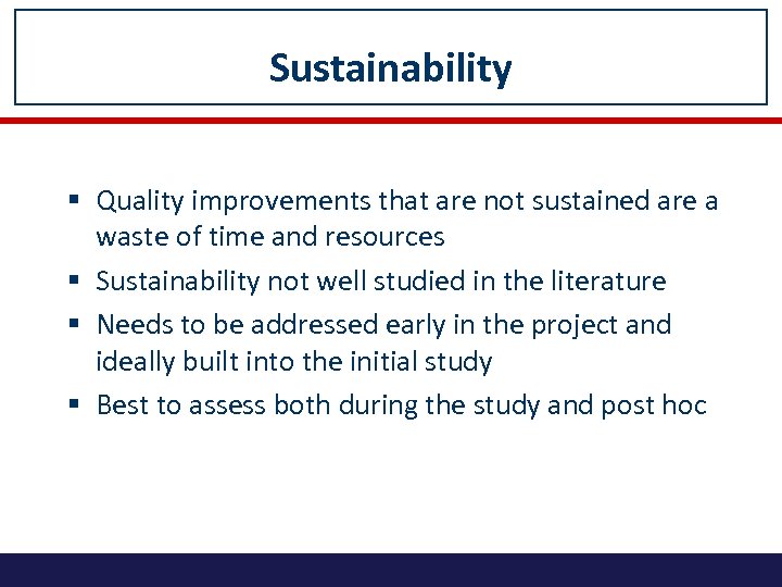 Sustainability § Quality improvements that are not sustained are a waste of time and