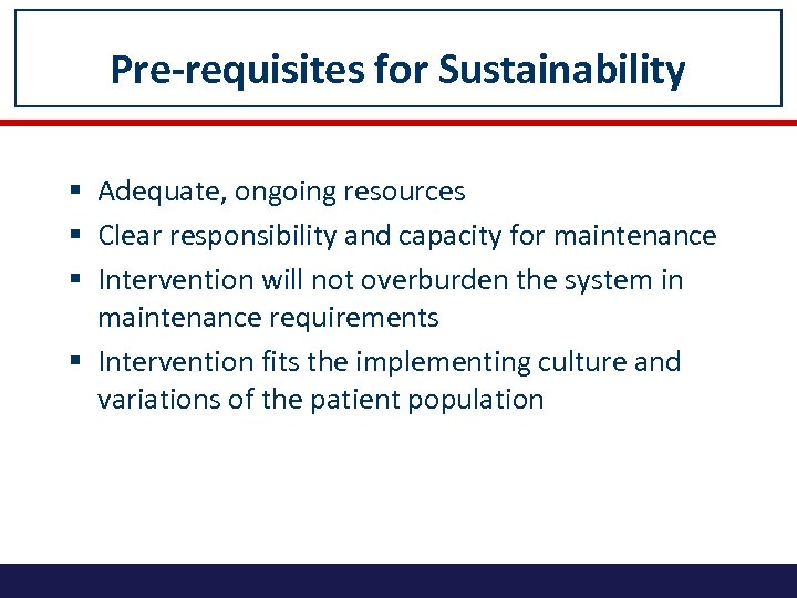 Pre-requisites for Sustainability § Adequate, ongoing resources § Clear responsibility and capacity for maintenance