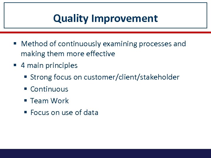 Quality Improvement § Method of continuously examining processes and making them more effective §