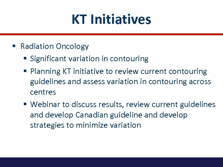 KT Initiatives § Radiation Oncology § Significant variation in contouring § Planning KT initiative