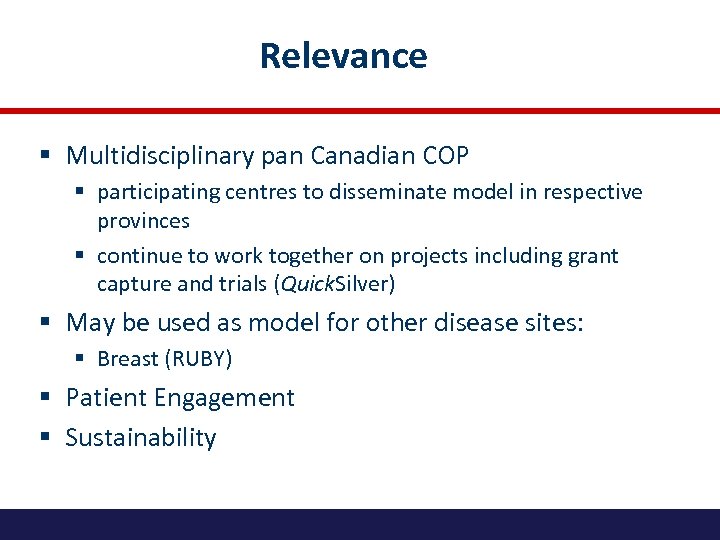 Relevance § Multidisciplinary pan Canadian COP § participating centres to disseminate model in respective