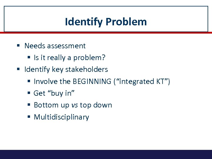 Identify Problem § Needs assessment § Is it really a problem? § Identify key