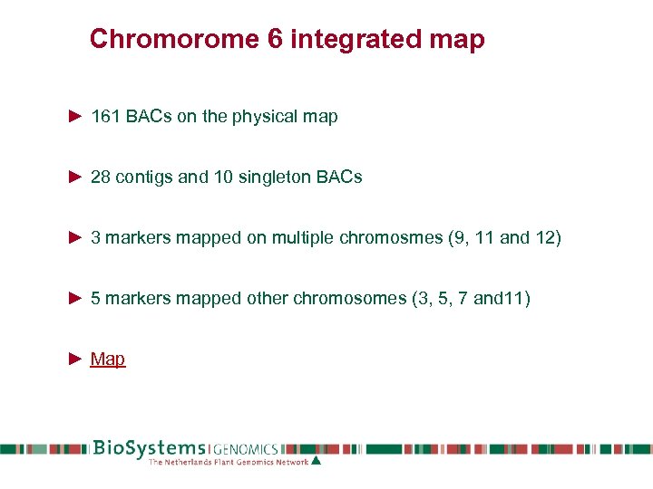 Chromorome 6 integrated map ► 161 BACs on the physical map ► 28 contigs