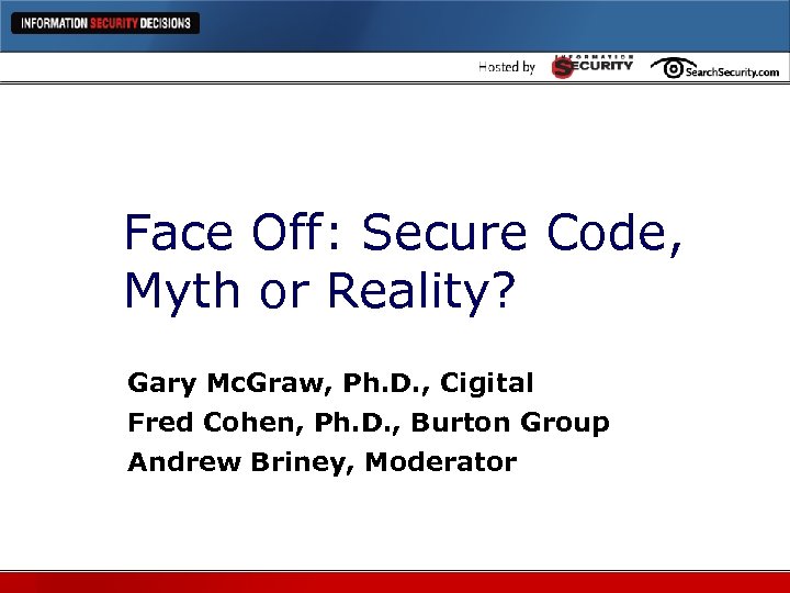Face Off: Secure Code, Myth or Reality? Gary Mc. Graw, Ph. D. , Cigital