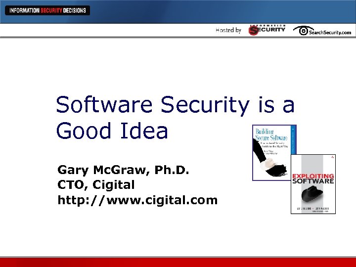 Software Security is a Good Idea Gary Mc. Graw, Ph. D. CTO, Cigital http: