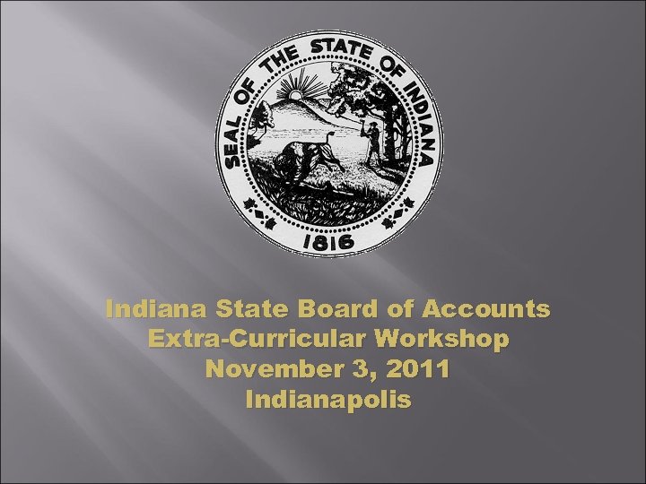 Indiana State Board of Accounts Extra-Curricular Workshop November 3, 2011 Indianapolis 