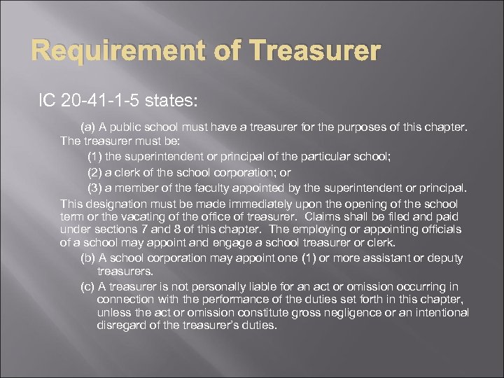 Requirement of Treasurer IC 20 -41 -1 -5 states: (a) A public school must