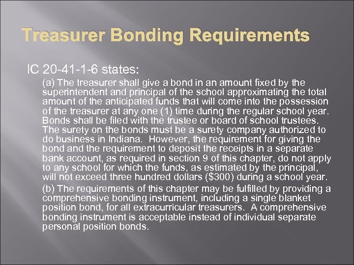 Treasurer Bonding Requirements IC 20 -41 -1 -6 states: (a) The treasurer shall give