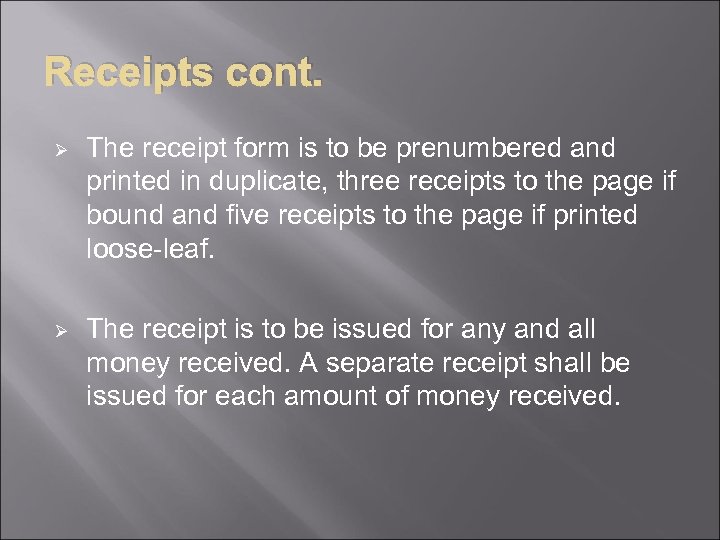 Receipts cont. Ø The receipt form is to be prenumbered and printed in duplicate,