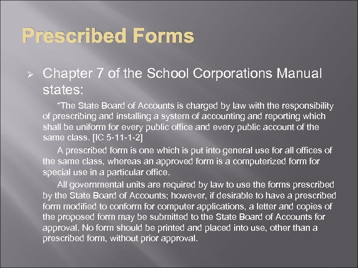 Prescribed Forms Ø Chapter 7 of the School Corporations Manual states: “The State Board