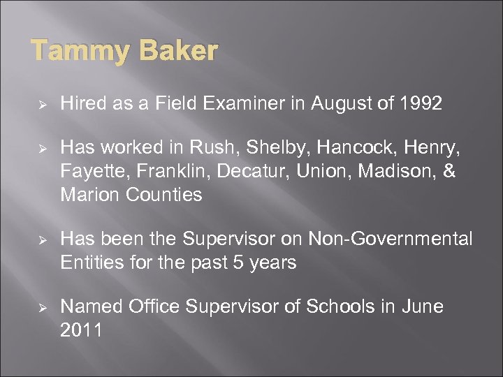 Tammy Baker Ø Hired as a Field Examiner in August of 1992 Ø Has