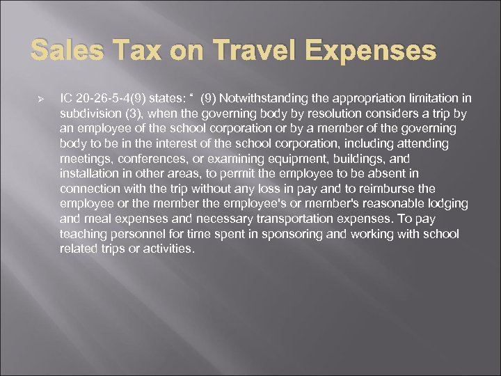 Sales Tax on Travel Expenses Ø IC 20 -26 -5 -4(9) states: “ (9)