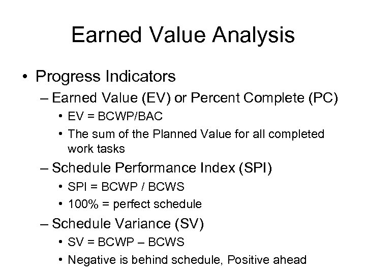 Earned Value Analysis • Progress Indicators – Earned Value (EV) or Percent Complete (PC)