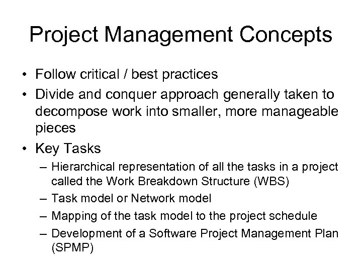 Project Management Concepts • Follow critical / best practices • Divide and conquer approach