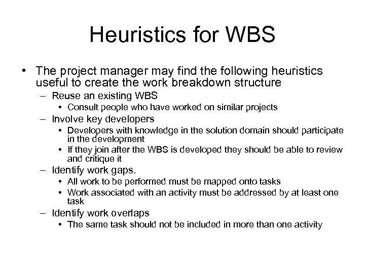 Heuristics for WBS • The project manager may find the following heuristics useful to