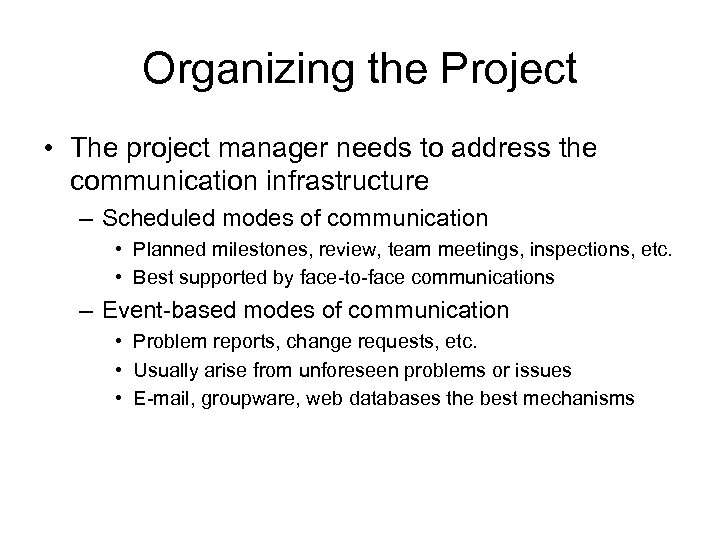 Organizing the Project • The project manager needs to address the communication infrastructure –