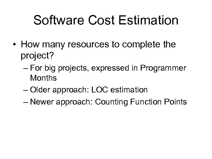 Software Cost Estimation • How many resources to complete the project? – For big