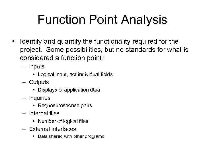 Function Point Analysis • Identify and quantify the functionality required for the project. Some